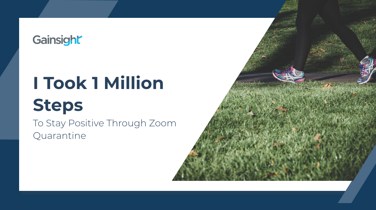I Took 1 Million Steps to Stay Positive Through Zoom Quarantine | Customer Success and Product Experience Software | Gainsight