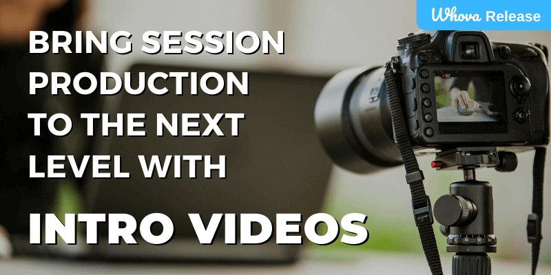Bring Session Production to the Next Level with Intro Videos