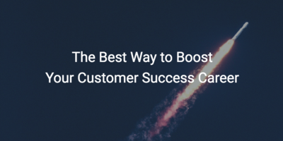 The Best Way to Boost Your Customer Success Career | Customer Success and Product Experience Software | Gainsight