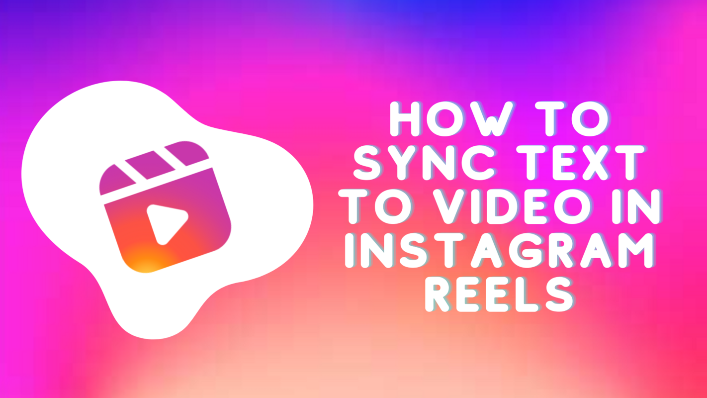 How to Sync Text to Video Clips in Instagram Reels