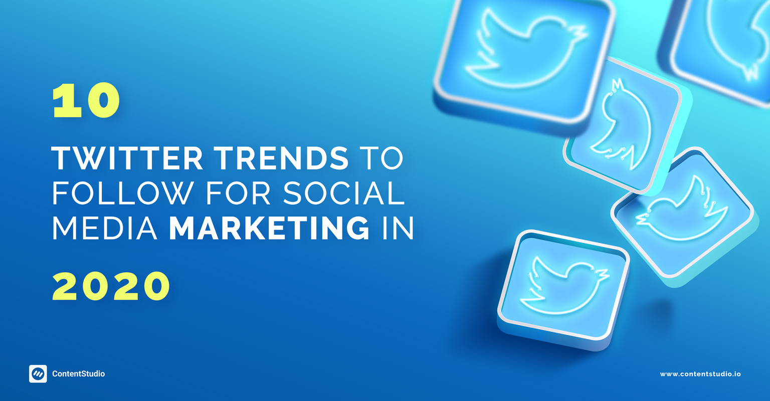 10 Twitter Trends Social Media Marketing in 2020 - ContentStudio