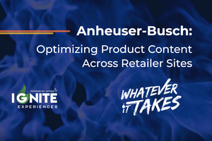Ignite Fireside Chat with Anheuser-Busch: Optimizing Product Content Across Retailer Sites