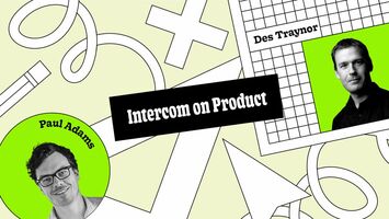 Intercom on Product: Understanding your customer is key to good product judgment