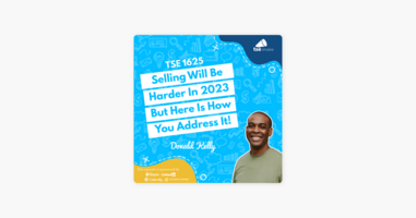 Donald Kelly | Selling Will Be Harder In 2023 But Here Is How You Address It!