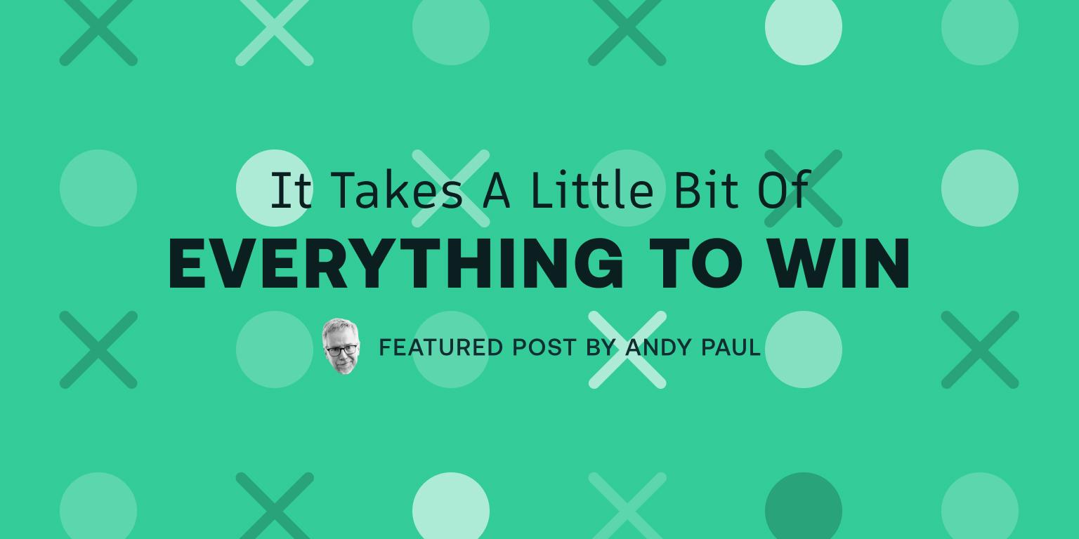 It Takes a Little Bit of Everything to Win