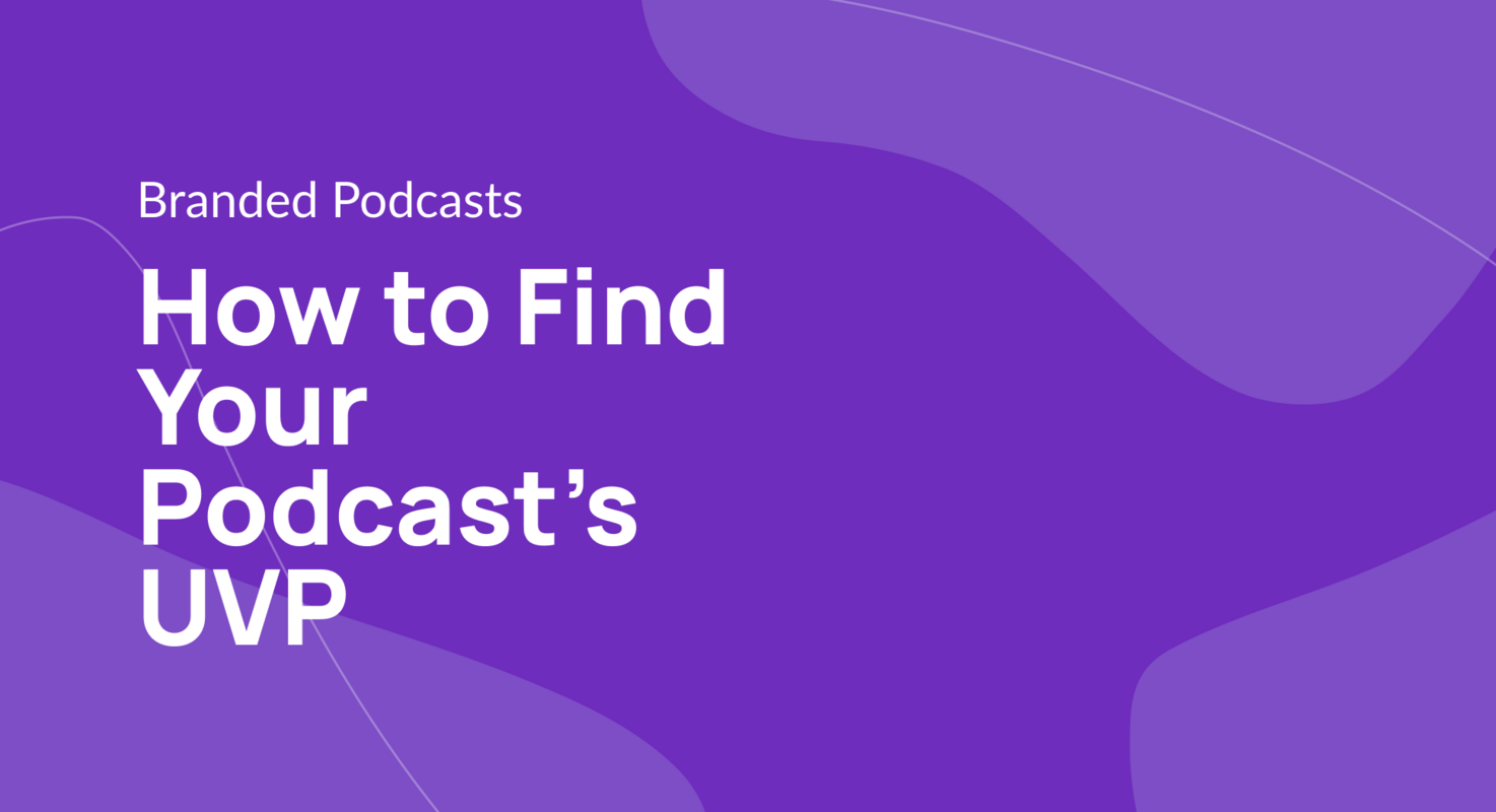 Quill | Blog Post: How to Find Your Podcast's UVP