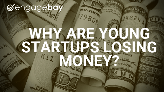 Why young startups are losing money and what to do about it.