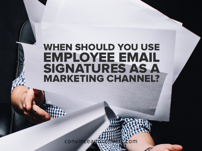 When Should You Use Employee Email Signatures as a Marketing Channel?
