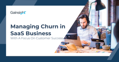 Managing Churn in SaaS Business With A Focus On Customer Success | Customer Success and Product Experience Software | Gainsight