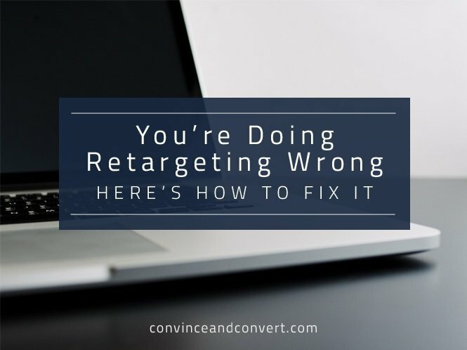 You're Doing Retargeting Wrong: Here's How to Fix It