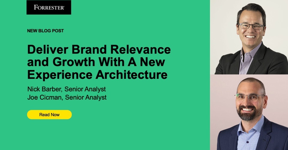 Deliver Brand Relevance And Growth With A New Experience Architecture