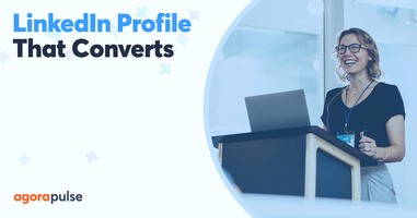 Create a LinkedIn Profile That Converts in 5 Easy Steps