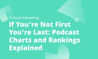 If You're Not First You're Last: Podcast Charts and Rankings Explained