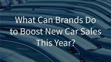 What Can Brands Do to Boost New Car Sales This Year?