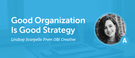 "Good Organization Is Good Strategy" With Lindsay Scarpello From OBI Creative [AMP 083]
