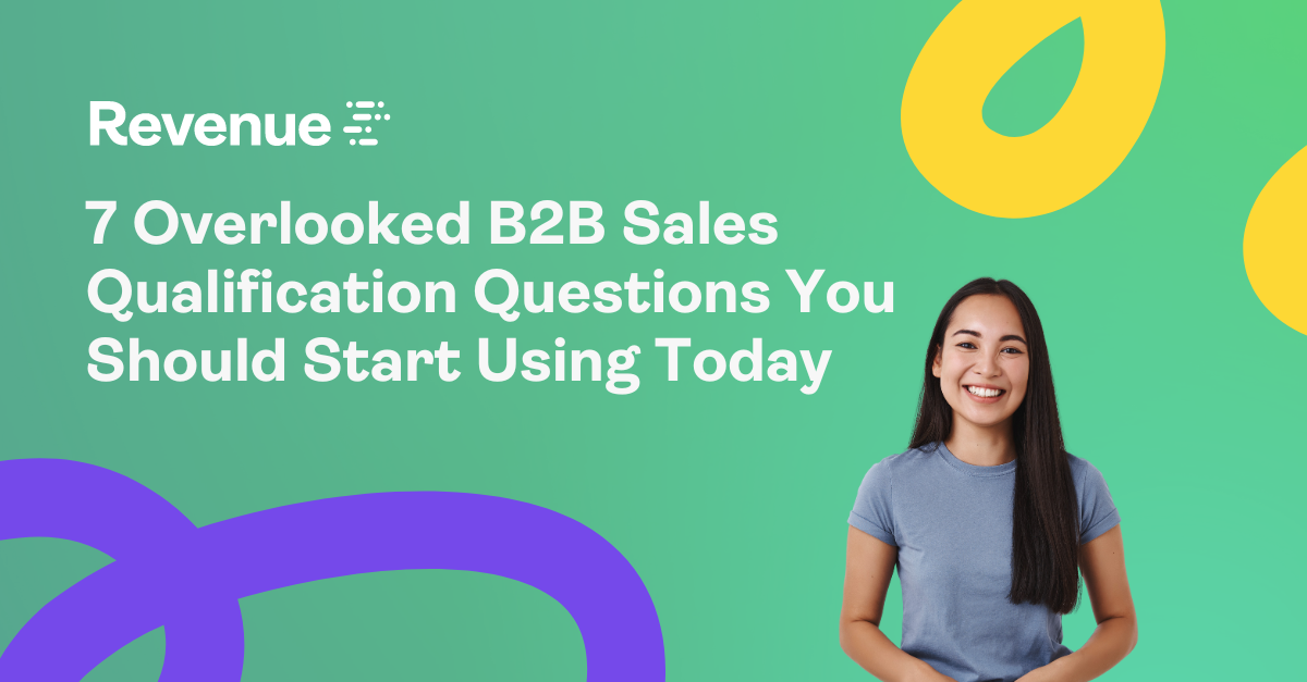 7 Overlooked B2B Sales Qualification Questions You Should Start Using Today