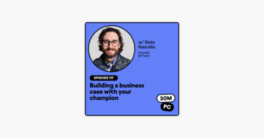 117: Building a business case with your champion (Nate Nasralla, Founder @ Fluint)
