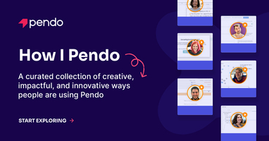 How I Pendo | See How Our Customers Use Pendo