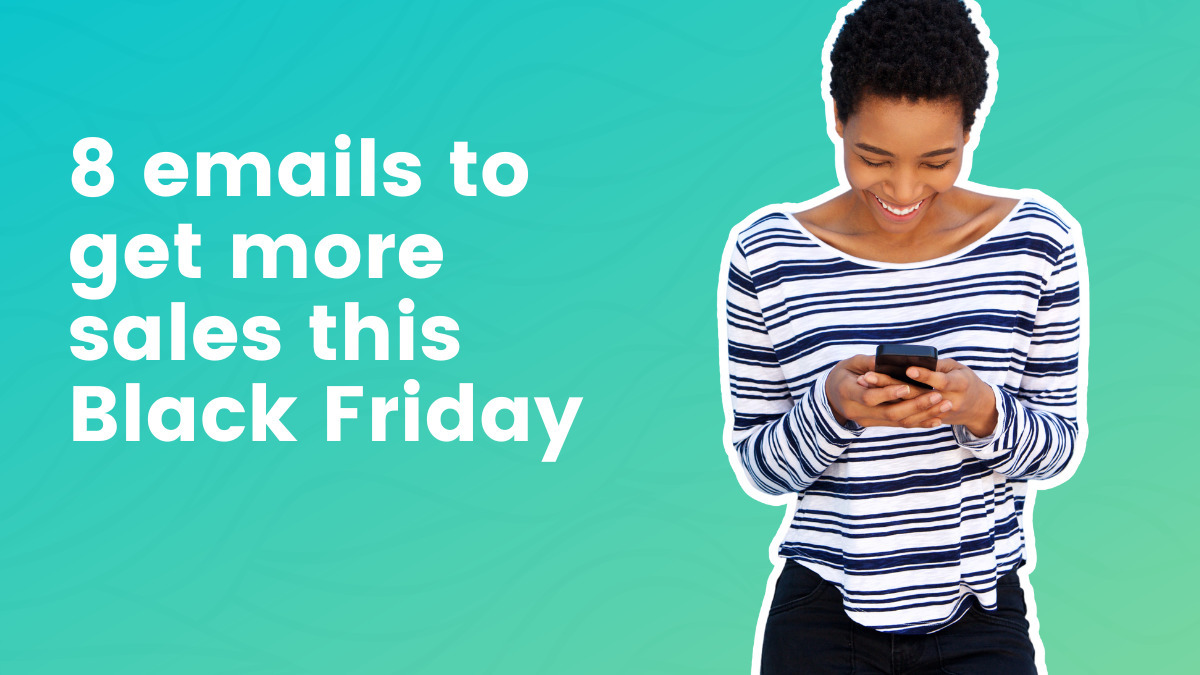 8 Emails to Get More Sales This Black Friday & Cyber Monday