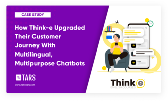 How Think-e Upgraded Their Customer Journey With Multilingual, Multipurpose Chatbots - Tars Blog