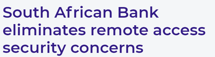 Standard Bank Eliminating Remote Access Security Concerns | Case Study