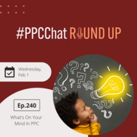 What's On Your Mind in PPC | PPCChat Roundup EP240 | by Anu Adegbola