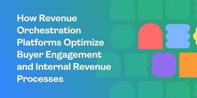 Revenue Orchestration Platforms Optimize Buyer Engagement and Revenue Processes