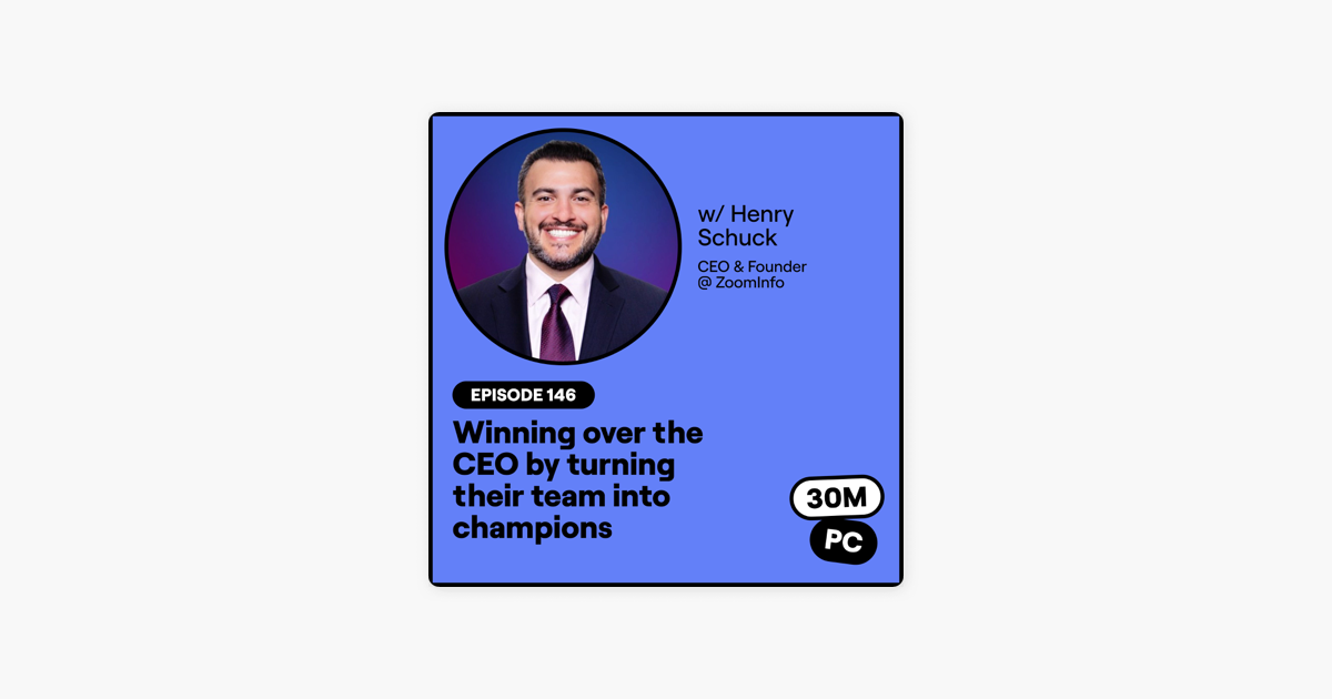 146: Winning over the CEO by turning their team into champions (Henry Schuck, CEO & Founder @ ZoomInfo)