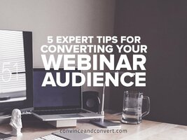 5 Expert Tips for Converting Your Webinar Audience
