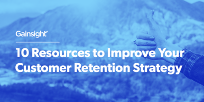 10 Resources to Improve Your Customer Retention Strategy | Customer Success and Product Experience Software | Gainsight