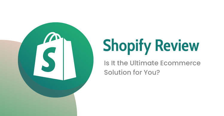 Shopify Review: Is It the Ultimate Ecommerce Solution for You?