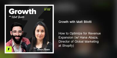 How to Optimize for Revenue Expansion (w/ Hana Abaza, Director of Global Marketing at Shopify)