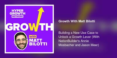 Building a New Use Case to Unlock a Growth Lever (With NationBuilder's Annie Mosbacher and Jason Meer)