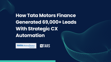 How Tata Motors Finance Generated 69,000+ Leads With Strategic CX Automation 