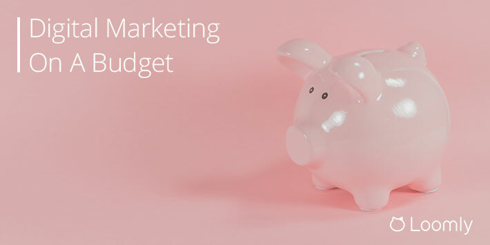 Digital Marketing on a Budget: 20 Frugal Strategies to Maximize ROI | Loomly Blog