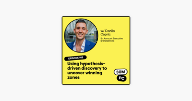 ‎30 Minutes to President's Club | No-Nonsense Sales: 162 (Sell): Using hypothesis-driven discovery to uncover winning zones (Danilo Capric, Sr. Account Executive @ Databricks) on Apple Podcasts