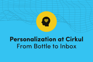 Cirkul's Personalization Strategy, From Bottle to Inbox