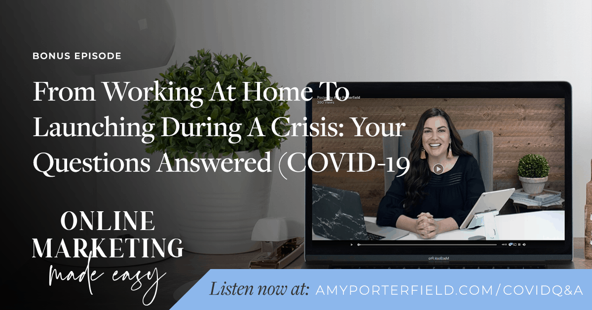 BONUS: From Working At Home To Launching During A Crisis: Your Questions Answered (COVID-19 Series) - Amy Porterfield | Online Marketing Expert