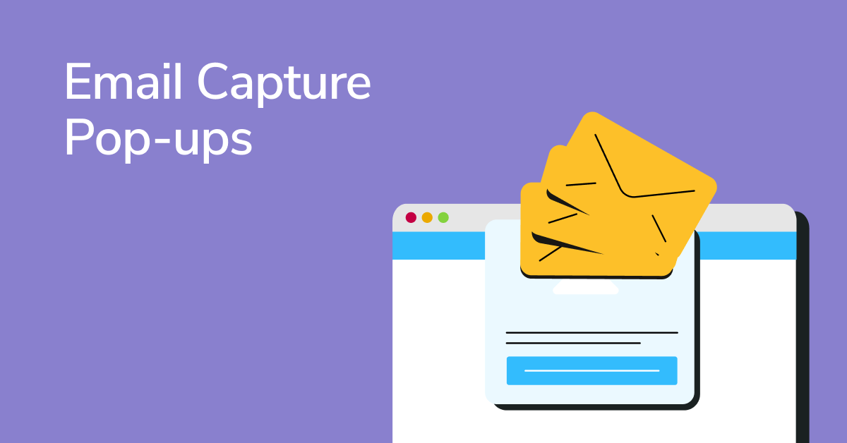 How to Create Better Email Capture Pop-ups: Pro Tips, Ideas, and Examples