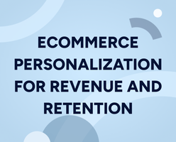 How to use eCommerce personalization for revenue and retention
