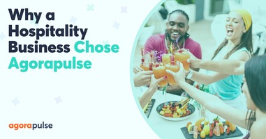Why This Hospitality Company Choose to Stay With Agorapulse Over Hootsuite, SocialPilot, Loomly & Later
