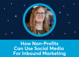 How Non-Profits Can Use Social Media For Inbound Marketing (Desiree Townsend)