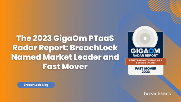 The 2023 GigaOm PTaaS Radar Report: BreachLock Named Market Leader and Fast Mover