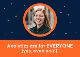  Analytics are for EVERYONE (yes, even you!) (Brie E. Anderson)