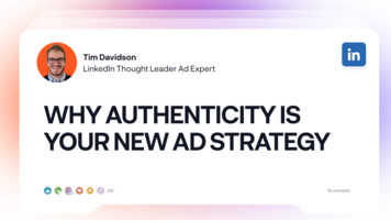 Why Authenticity Is Your New Ad Strategy with LinkedIn's Thought Leader Ads