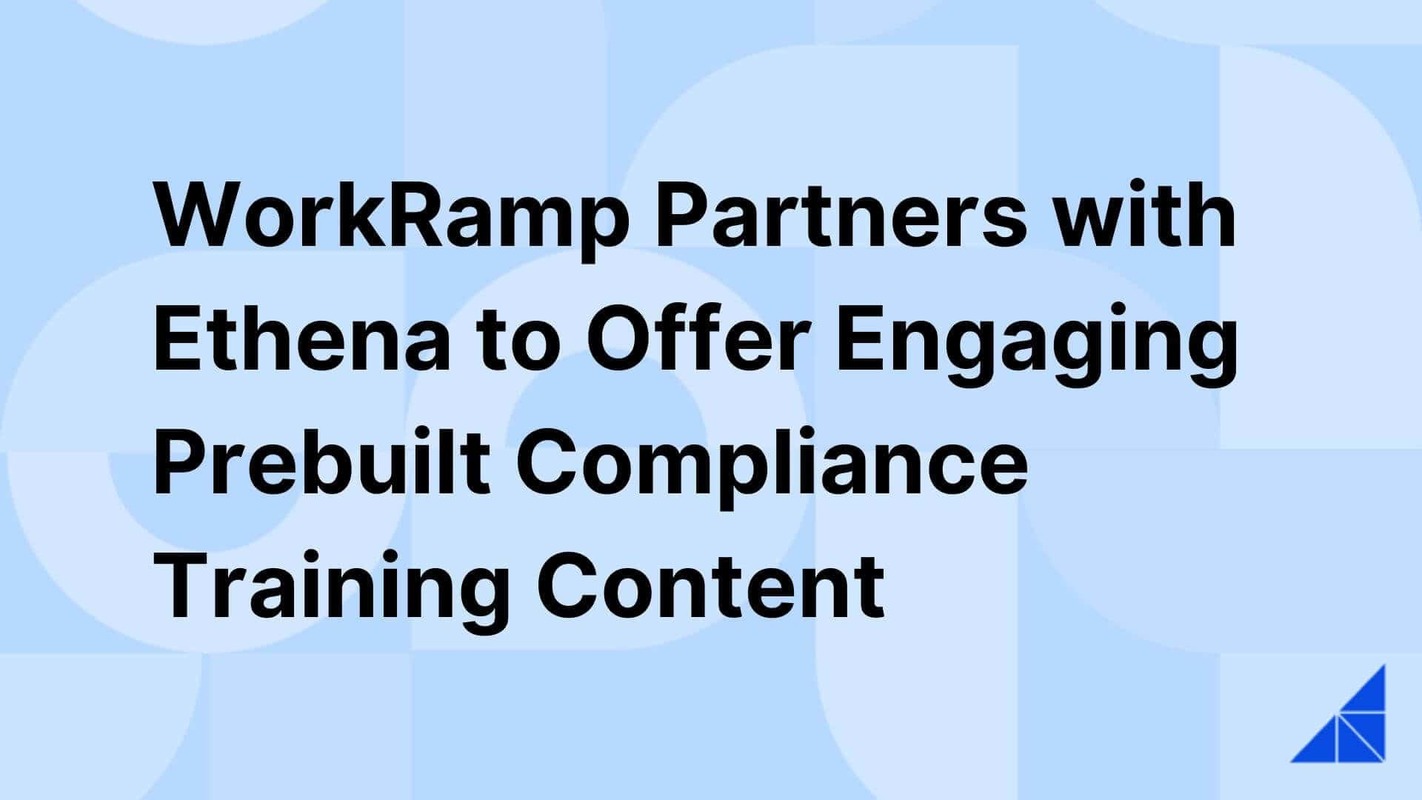WorkRamp Partners With Ethena to Offer Engaging Prebuilt Compliance Training Content