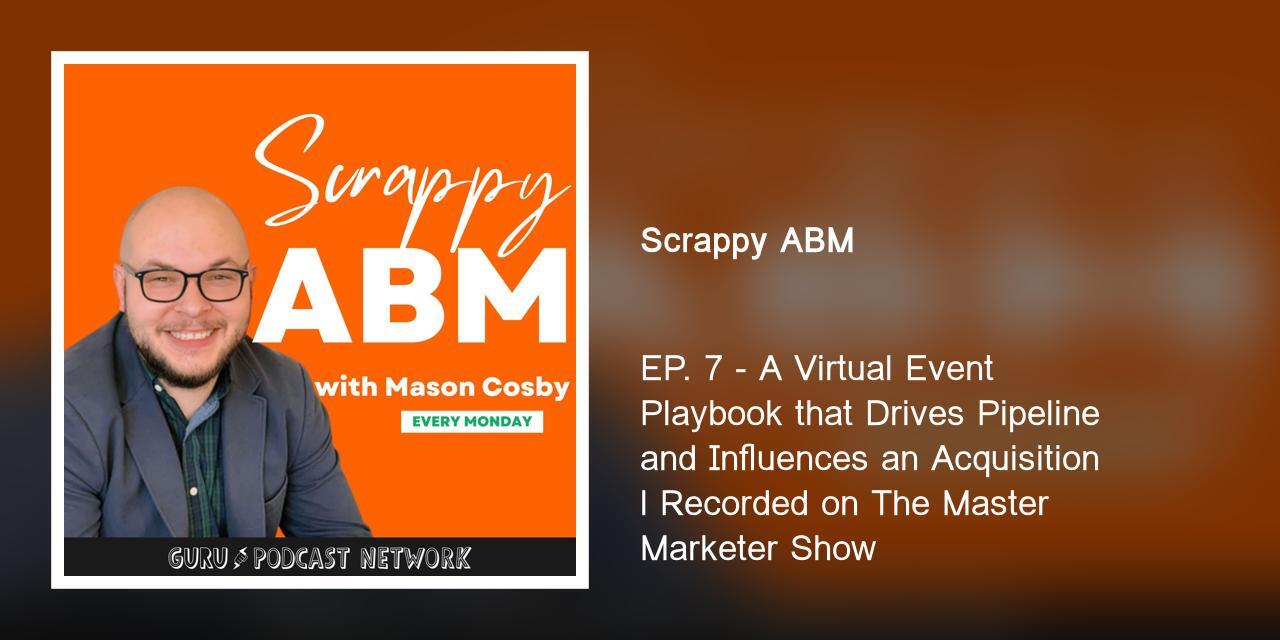 A Virtual Event Playbook that Drives Pipeline and Influences an Acquisition l Recorded on The Master Marketer Show