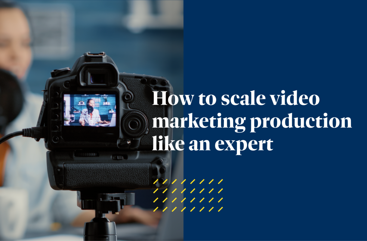 How to scale video marketing production like an expert
