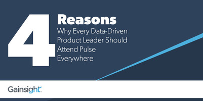 4 Reasons Why Every Data-Driven Product Leader Should Attend Pulse Everywhere | Customer Success and Product Experience Software | Gainsight