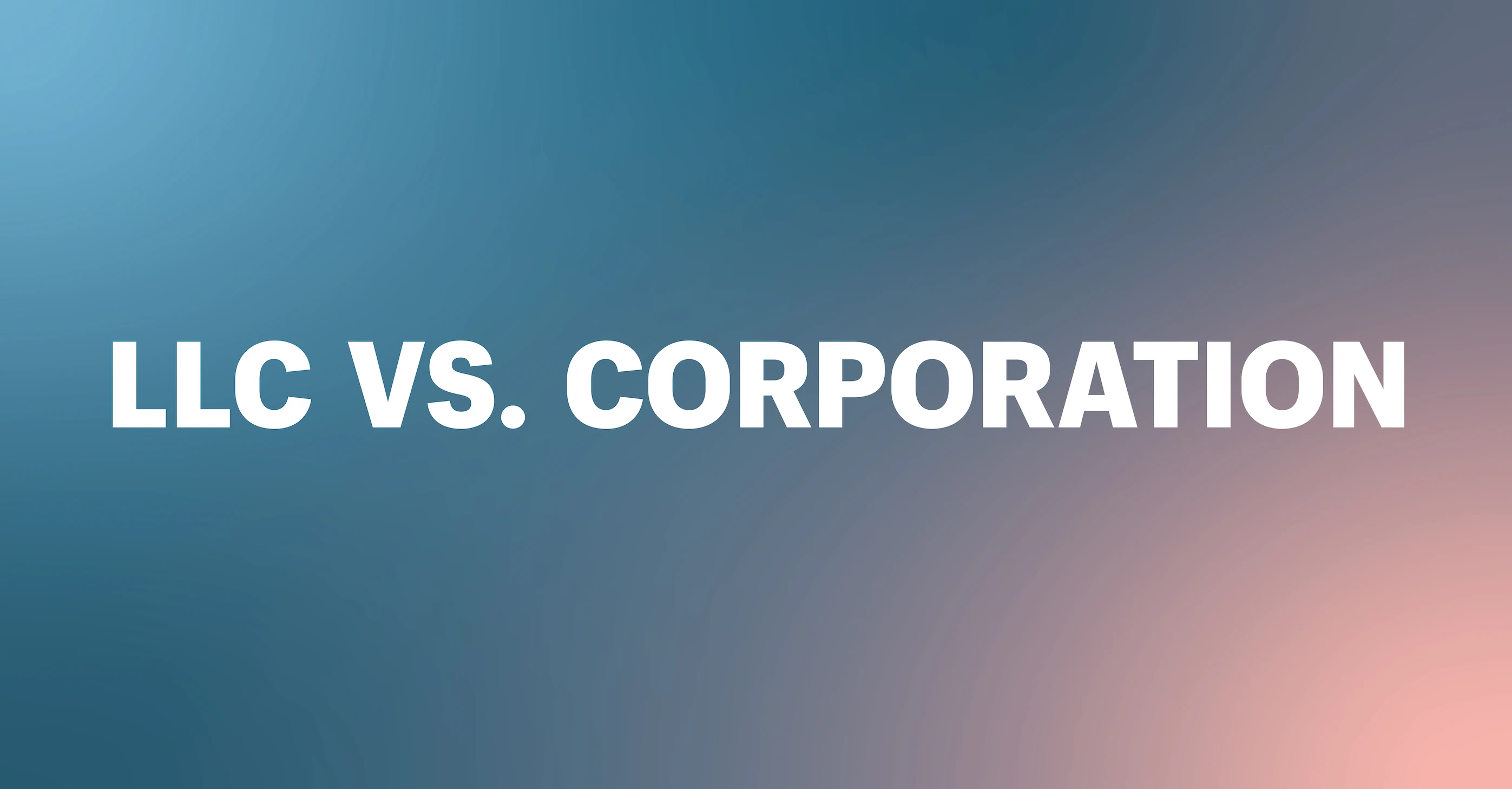 LLC vs. Corporation: How Are They Different?